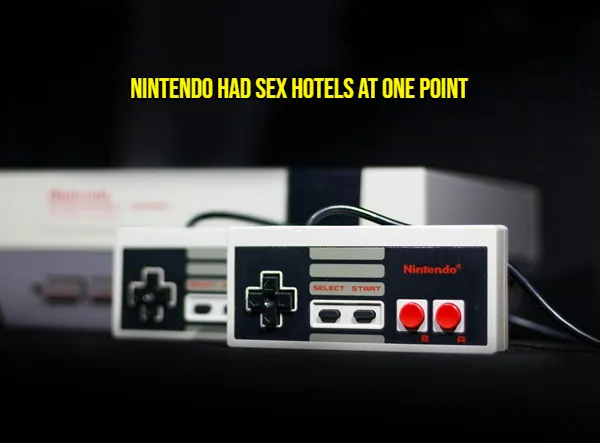 NINTENDO HAD SEX HOTELS AT ONE POINT