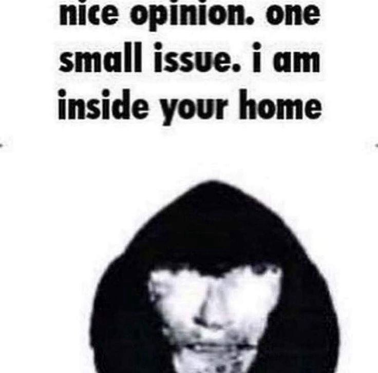 nice opinion one small issue im inside your house