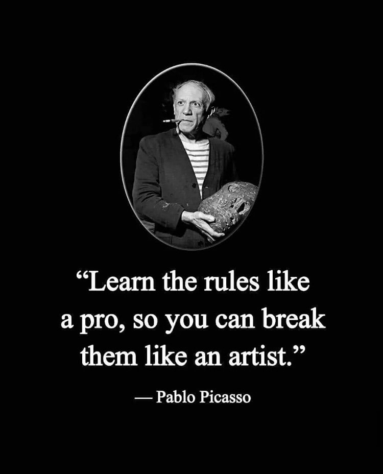 "Learn the rules like
a pro, so you can break
them like an artist. quote pablo picasso