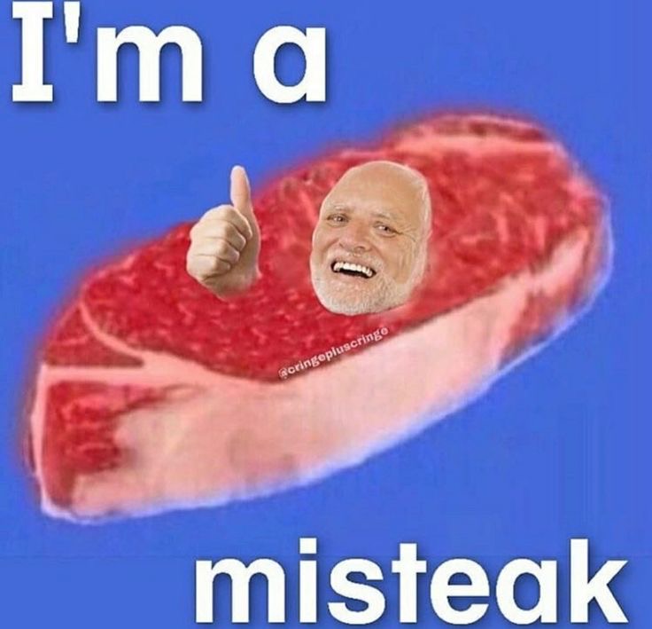 im a misteak meme