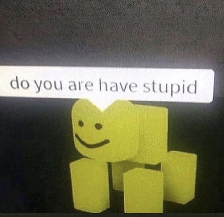 do you are you have stupid green box roblox 