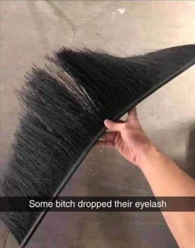 some bitch dropped their eyelash snap funny 