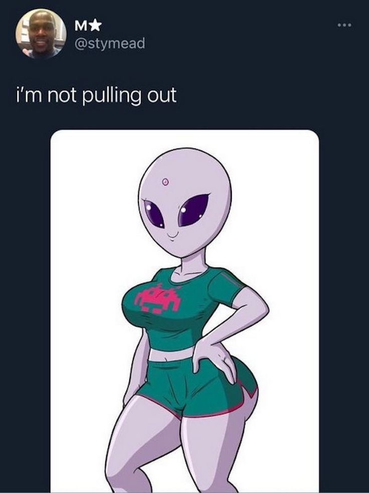 im not pulling out alien meme tweet twitter +18 sexual